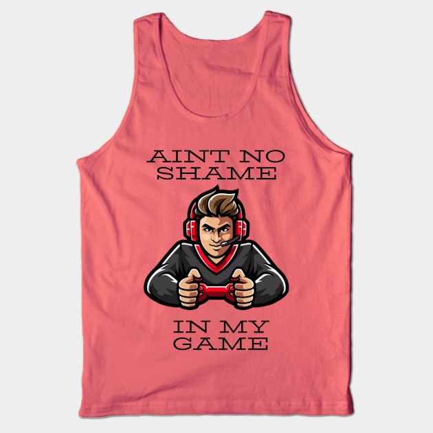 Ain’t no shame in my game Tank Top by Rickido